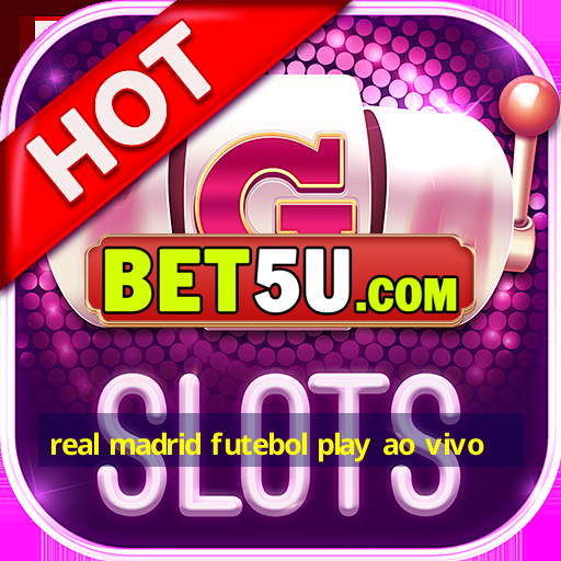 real madrid futebol play ao vivo